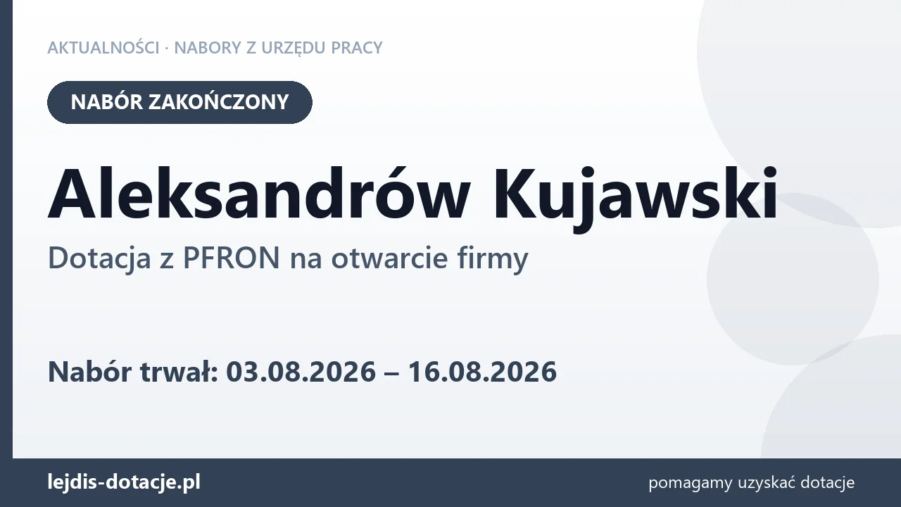 Aleksandrów Kujawski: nabór na dotację z PFRON na otwarcie firmy zakończony (16 sierpnia 2026)