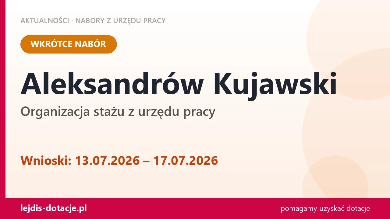 Aleksandrów Kujawski: od 13.07.2026 rusza nabór na organizację stażu (13 lipca 2026)