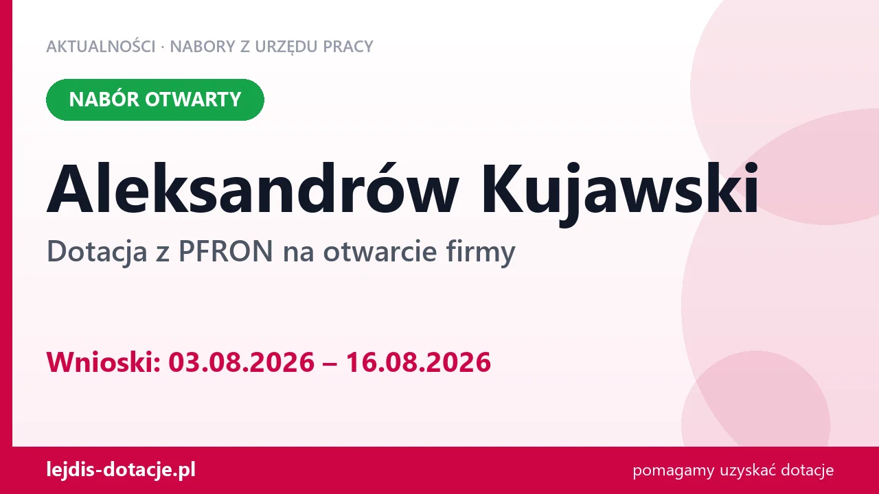 Aleksandrów Kujawski: trwa nabór na dotację z PFRON na otwarcie firmy (3 sierpnia 2026)