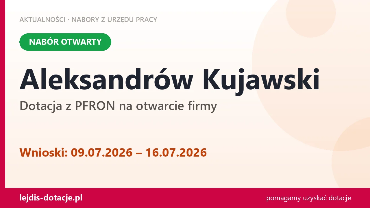 Aleksandrów Kujawski: trwa nabór na dotację z PFRON na otwarcie firmy (9 lipca 2026)