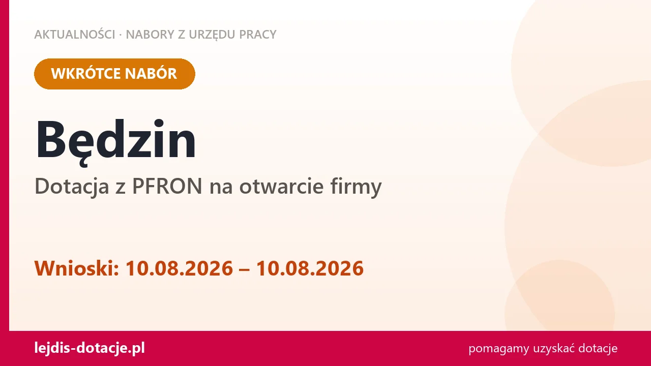 Będzin: od 10.08.2026 rusza nabór na dotację z PFRON na otwarcie firmy (10 sierpnia 2026)