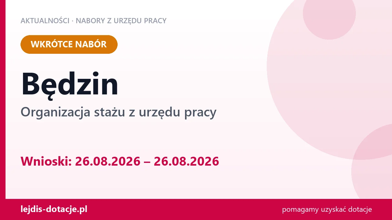 Będzin: od 26.08.2026 rusza nabór na organizację stażu (26 sierpnia 2026)