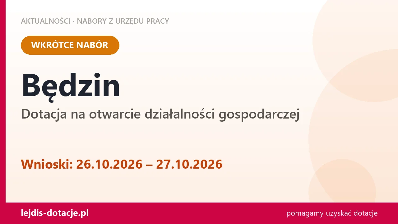 Będzin: od 26.10.2026 rusza nabór na dotację na otwarcie działalności gospodarczej (26 października 2026)