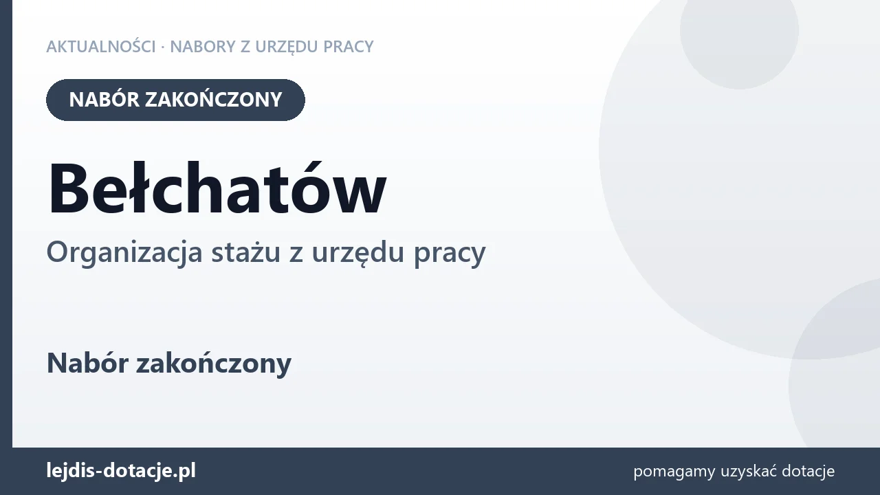 Bełchatów: nabór na organizację stażu zakończony (17 sierpnia 2026)