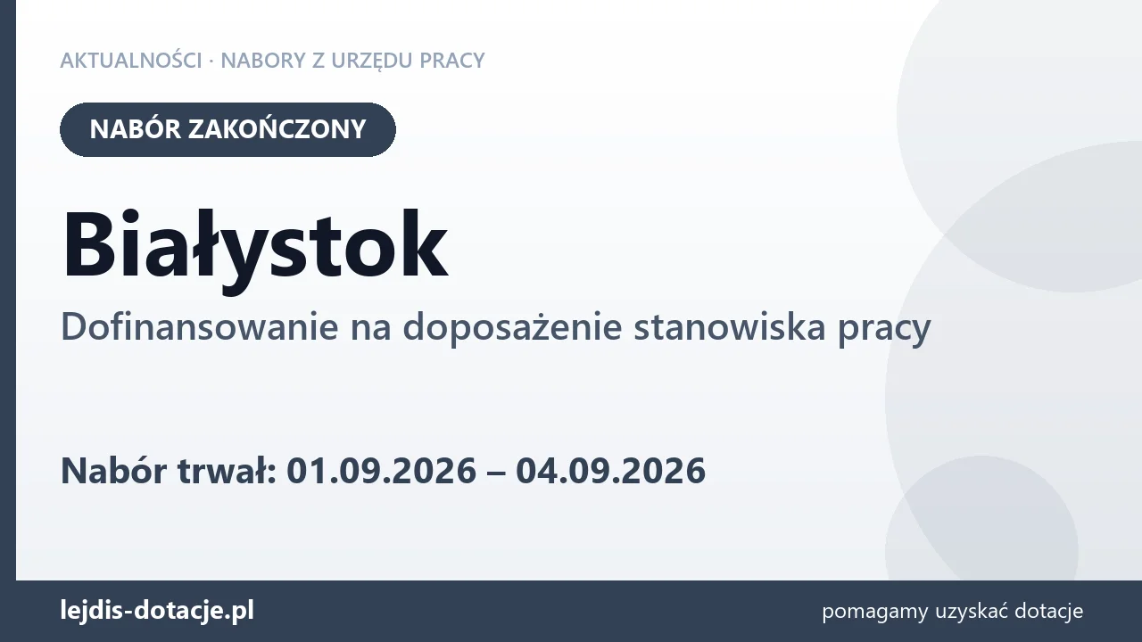 Białystok: nabór na dofinansowanie na doposażenie stanowiska pracy zakończony (4 września 2026)