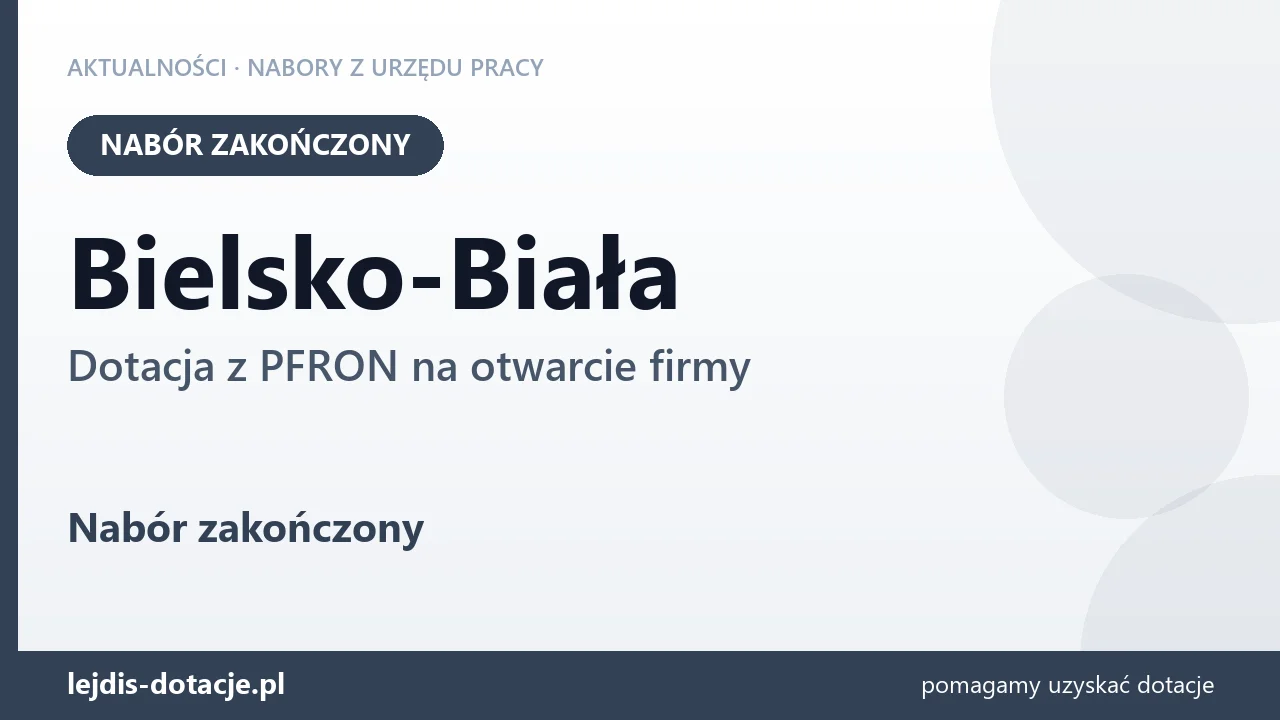Bielsko-Biała: nabór na dotację z PFRON na otwarcie firmy zakończony (27 sierpnia 2026)