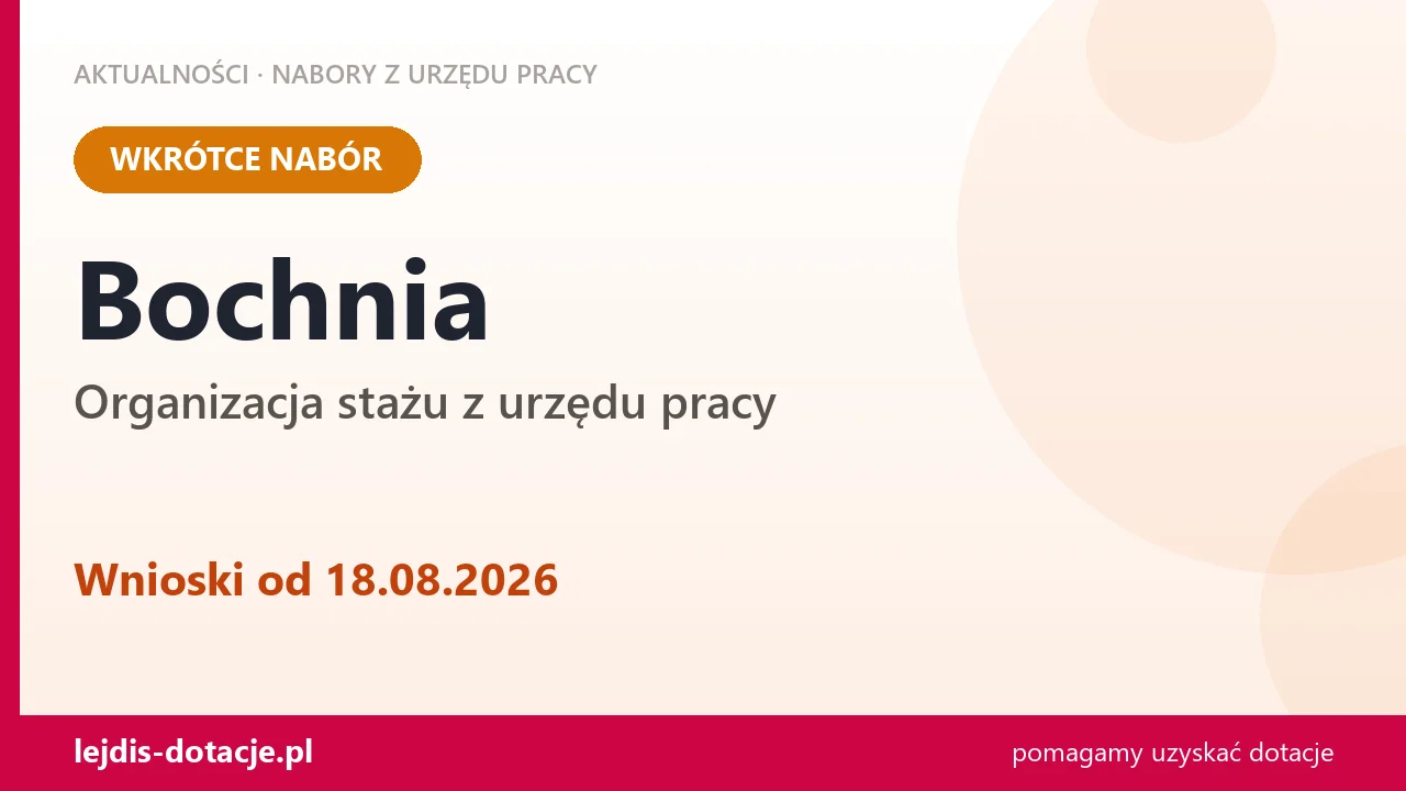 Bochnia: od 18.08.2026 rusza nabór na organizację stażu (18 sierpnia 2026)