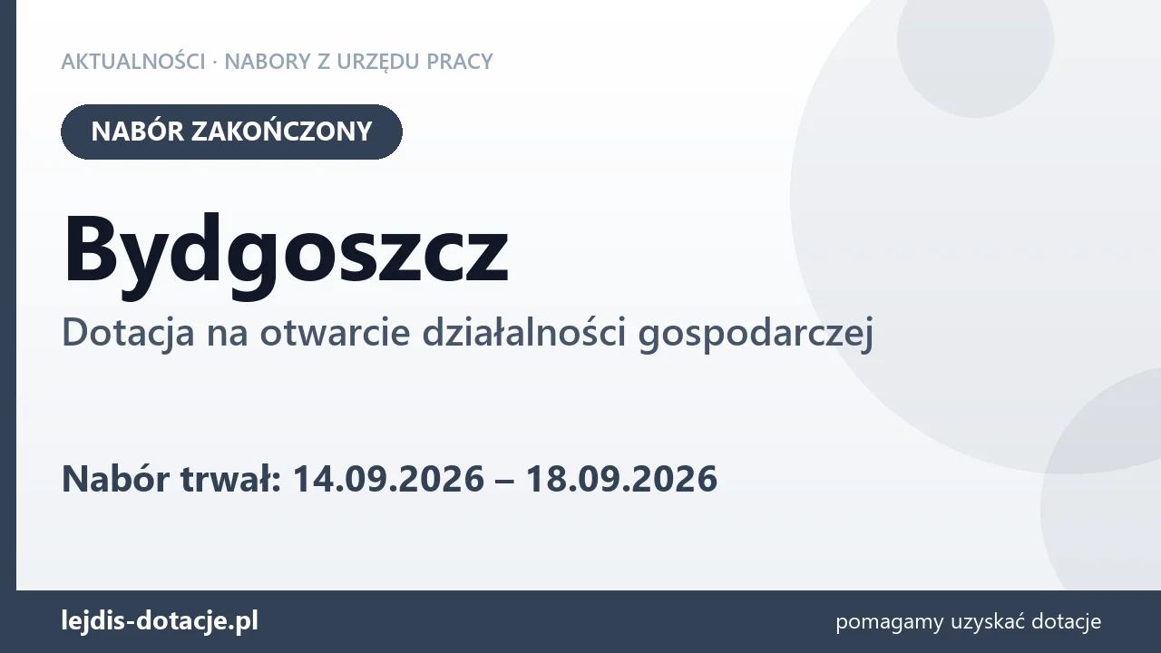 Bydgoszcz: nabór na dotację na otwarcie działalności gospodarczej zakończony (18 września 2026)