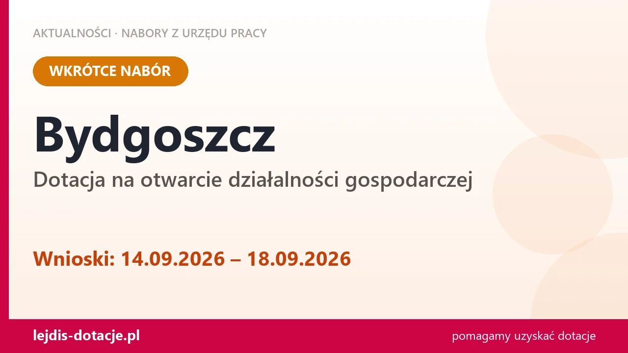 Bydgoszcz: od 14.09.2026 rusza nabór na dotację na otwarcie działalności gospodarczej (14 września 2026)