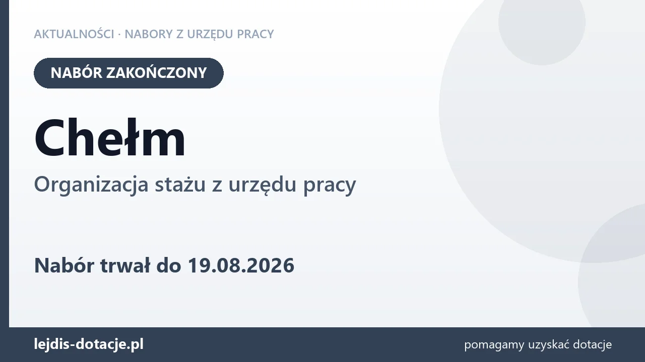 Chełm: nabór na organizację stażu zakończony (19 sierpnia 2026)