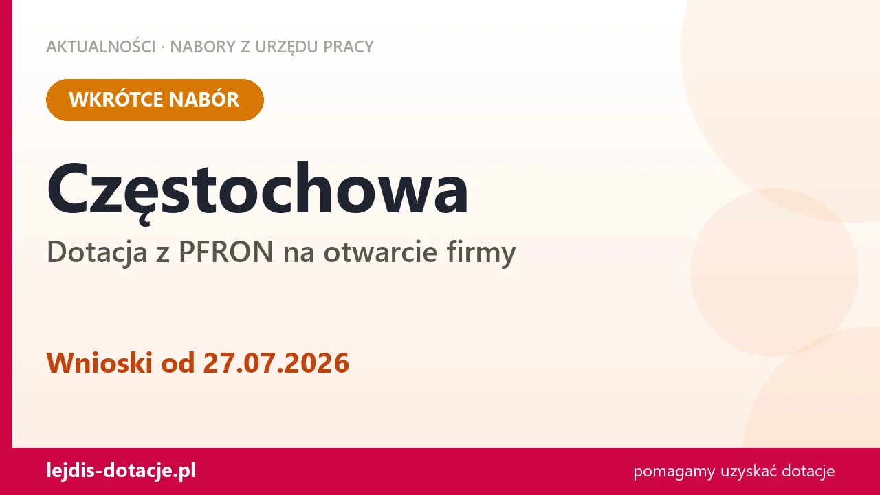 Częstochowa: od 27.07.2026 rusza nabór na dotację z PFRON na otwarcie firmy (27 lipca 2026)