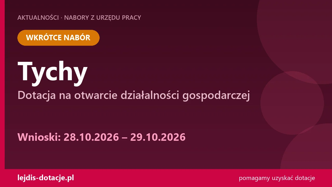 Dotacja na działalność gospodarczą w Tychach (28 października 2026)