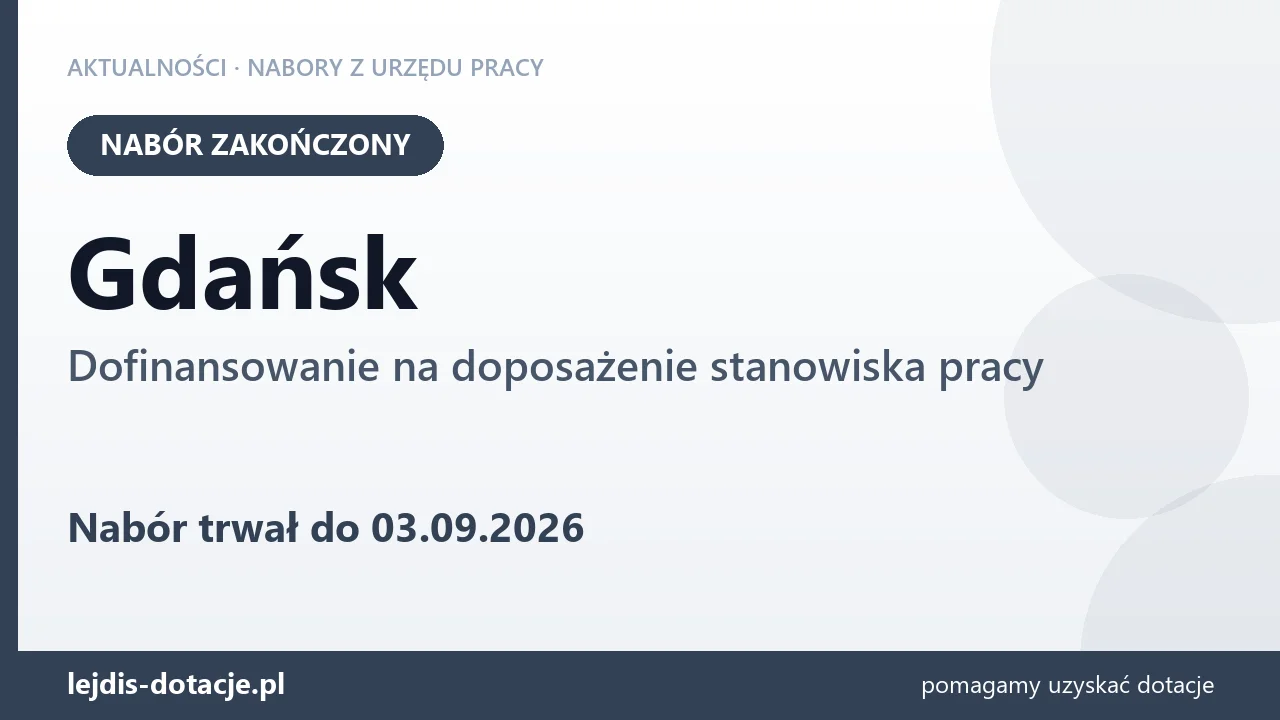 Gdańsk: nabór na dofinansowanie na doposażenie stanowiska pracy zakończony (3 września 2026)