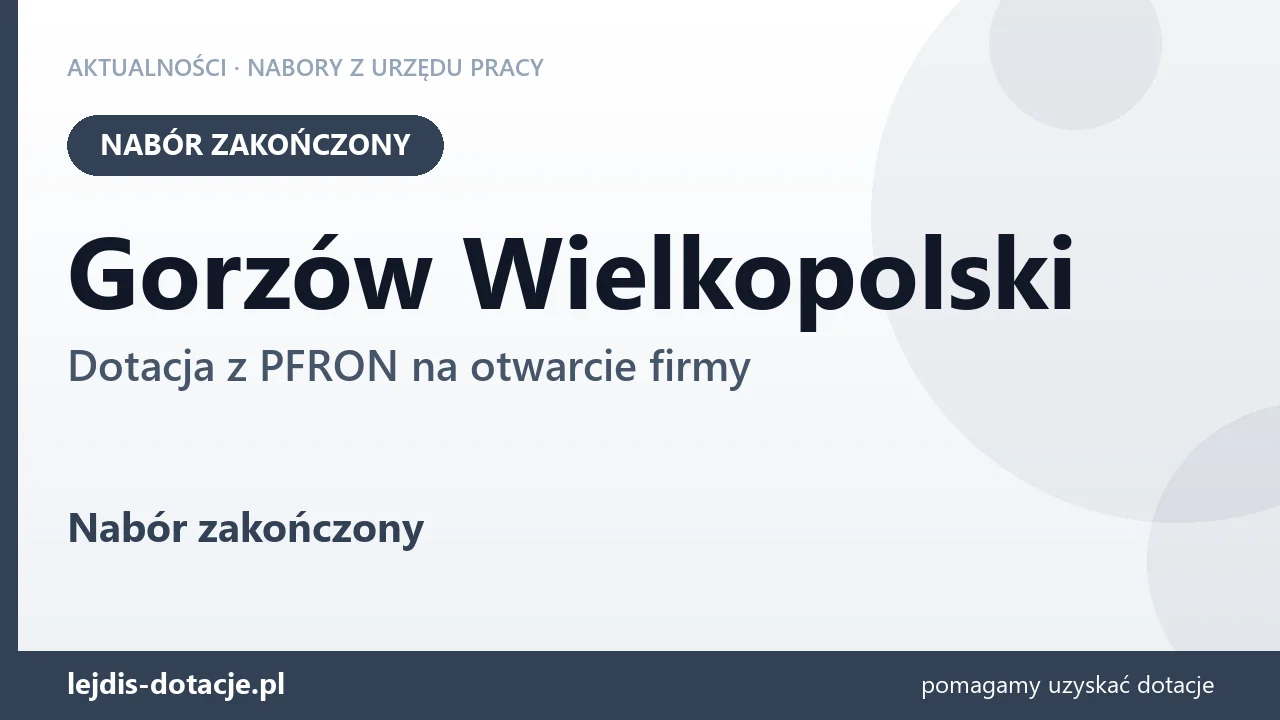 Gorzów Wielkopolski: nabór na dotację z PFRON na otwarcie firmy zakończony (1 września 2026)