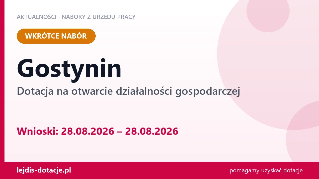 Gostynin: od 28.08.2026 rusza nabór na dotację na otwarcie działalności gospodarczej (28 sierpnia 2026)
