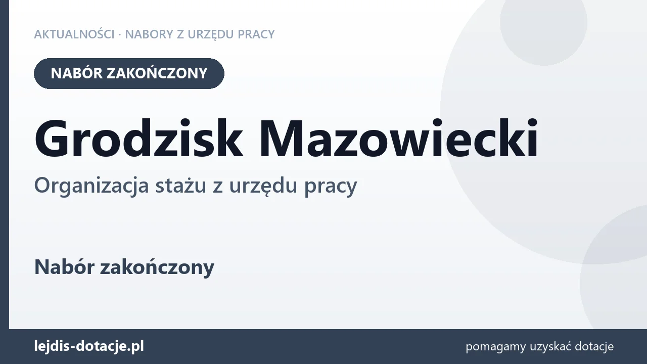 Grodzisk Mazowiecki: nabór na organizację stażu zakończony (13 lipca 2026)