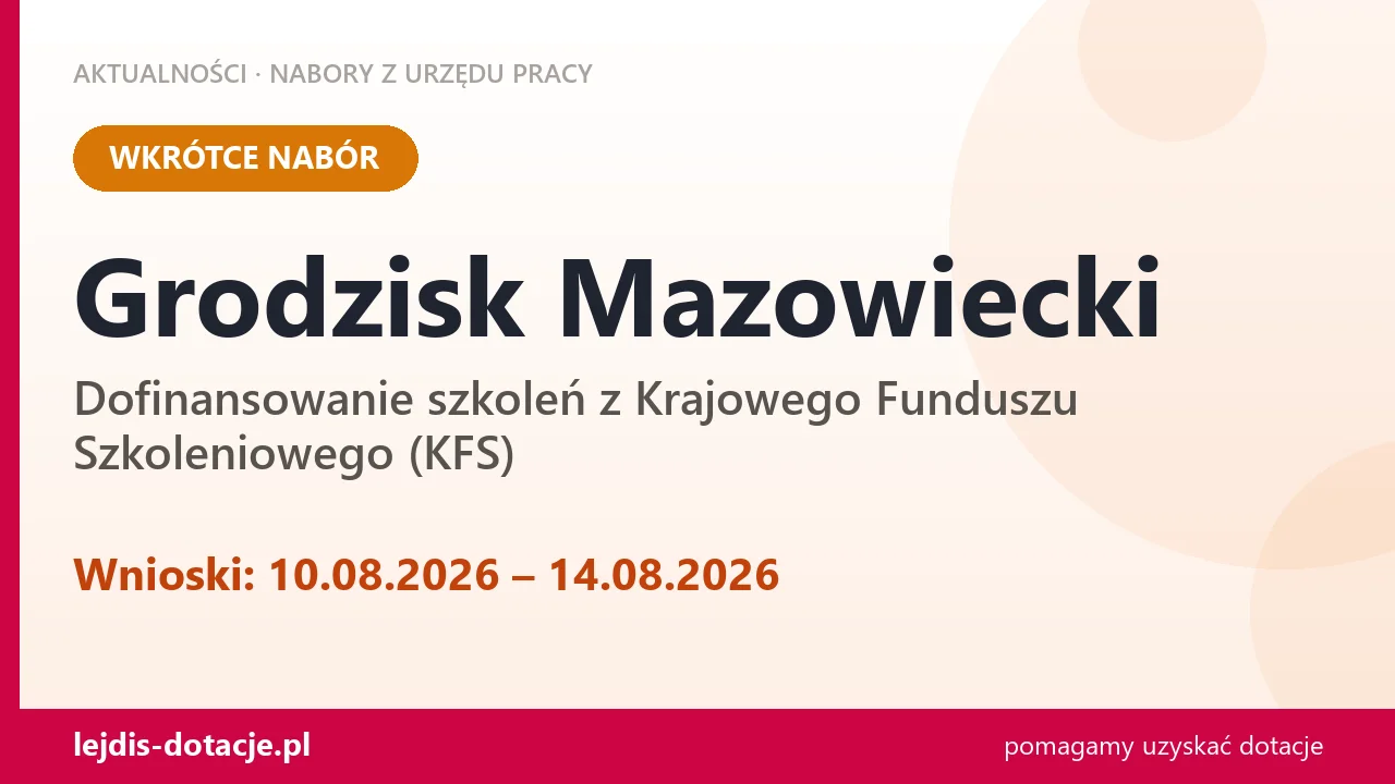 Grodzisk Mazowiecki: od 10.08.2026 rusza nabór na dofinansowanie szkoleń z KFS (10 sierpnia 2026)