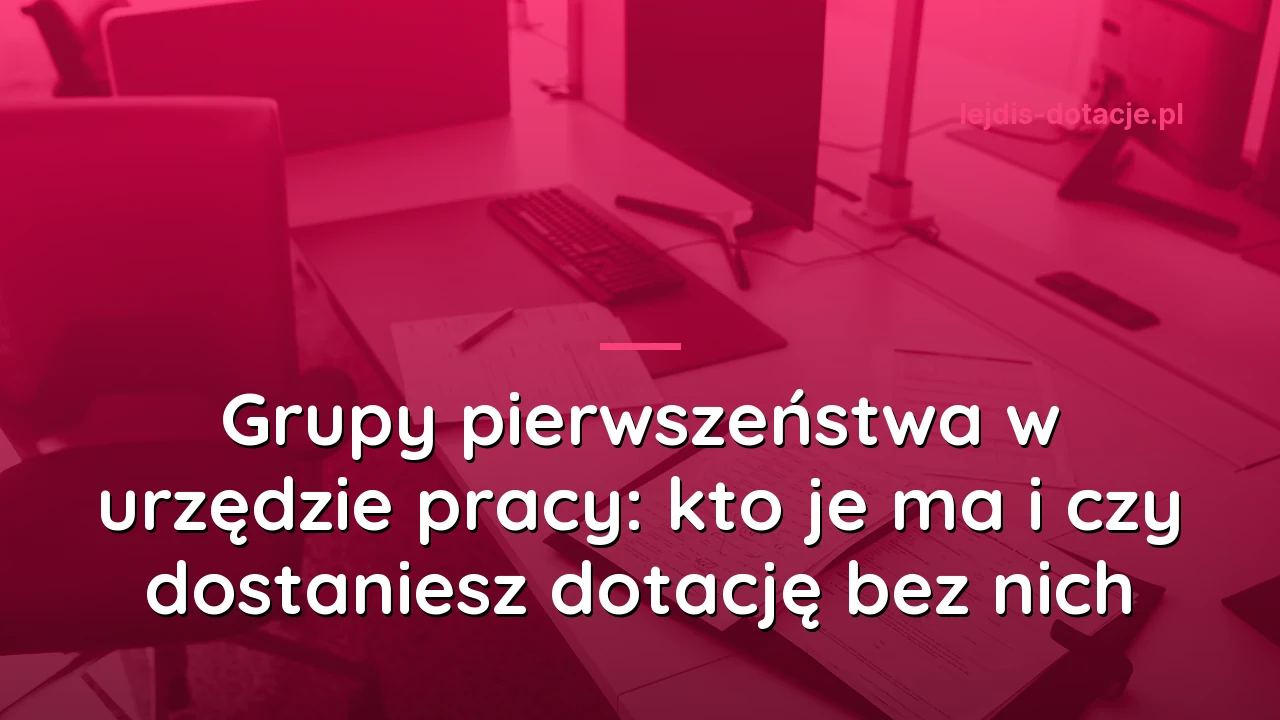 Grupy pierwszeństwa w urzędzie pracy: kto je ma i czy dostaniesz dotację bez nich