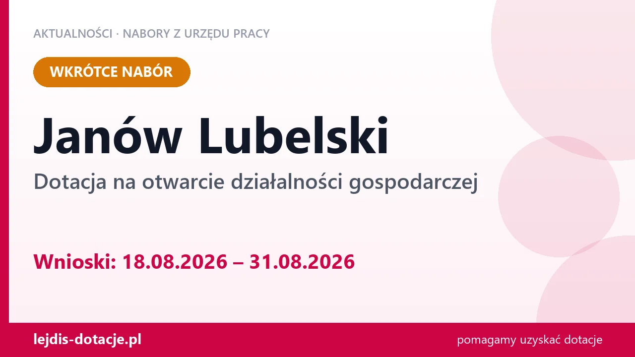 Janów Lubelski: od 18.08.2026 rusza nabór na dotację na otwarcie działalności gospodarczej (18 sierpnia 2026)