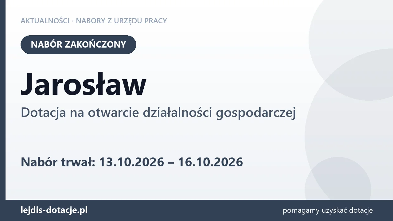 Jarosław: nabór na dotację na otwarcie działalności gospodarczej zakończony (16 października 2026)