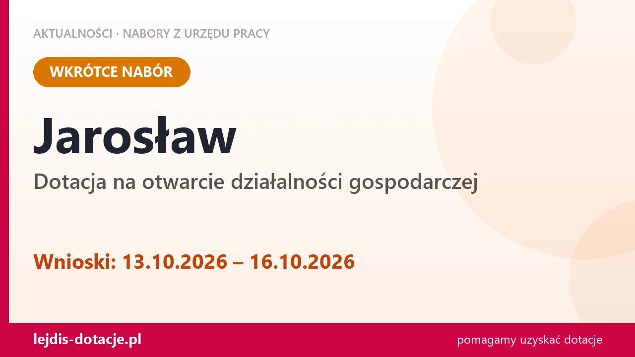 Jarosław: od 13.10.2026 rusza nabór na dotację na otwarcie działalności gospodarczej (13 października 2026)