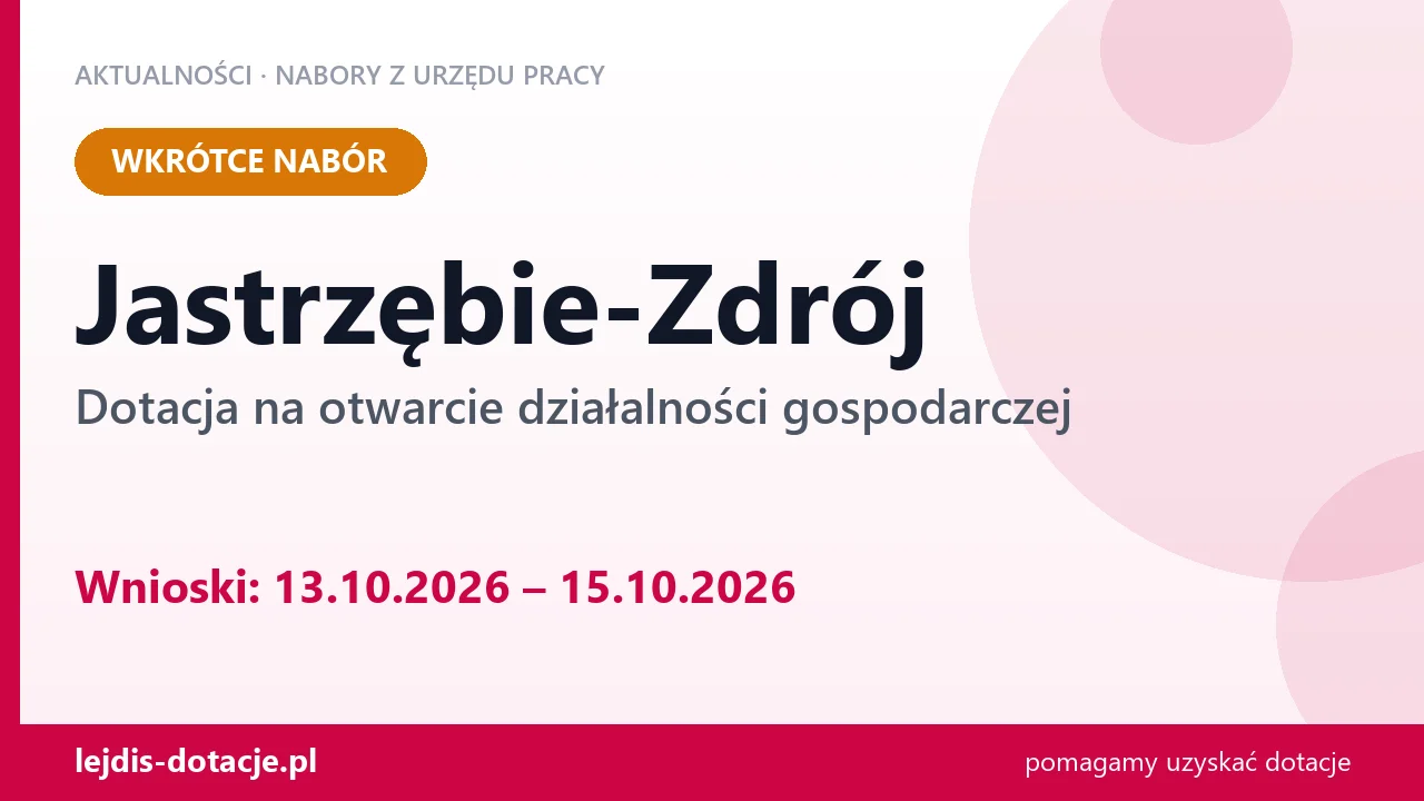 Jastrzębie-Zdrój: od 13.10.2026 rusza nabór na dotację na otwarcie działalności gospodarcz (13 października 2026)