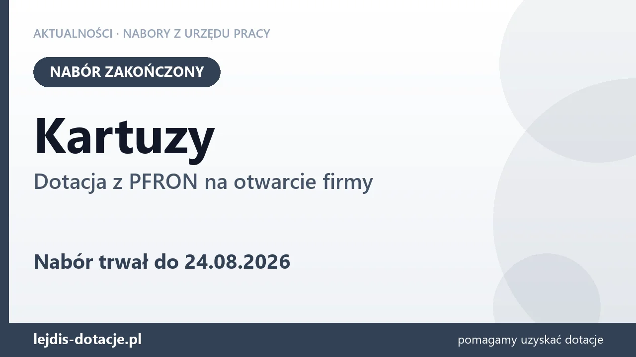 Kartuzy: nabór na dotację z PFRON na otwarcie firmy zakończony (24 sierpnia 2026)