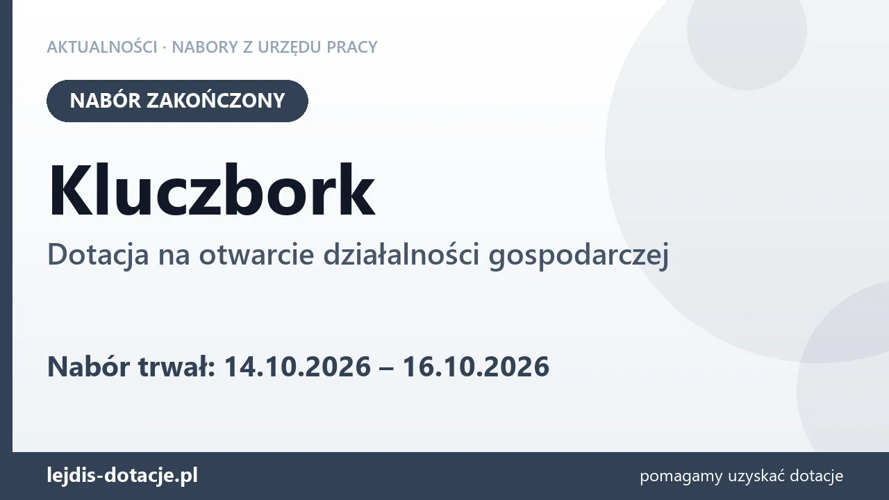 Kluczbork: nabór na dotację na otwarcie działalności gospodarczej zakończony (16 października 2026)
