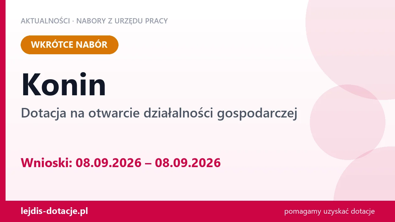 Konin: od 08.09.2026 rusza nabór na dotację na otwarcie działalności gospodarczej (8 września 2026)