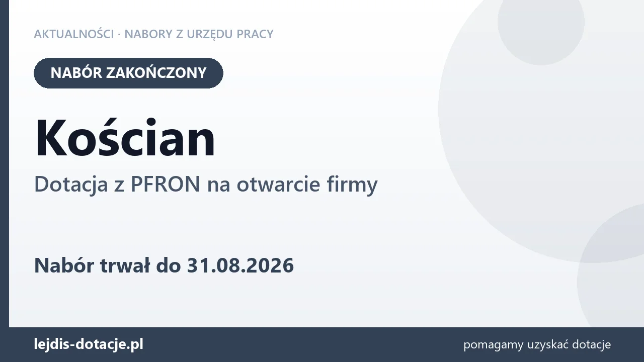 Kościan: nabór na dotację z PFRON na otwarcie firmy zakończony (31 sierpnia 2026)
