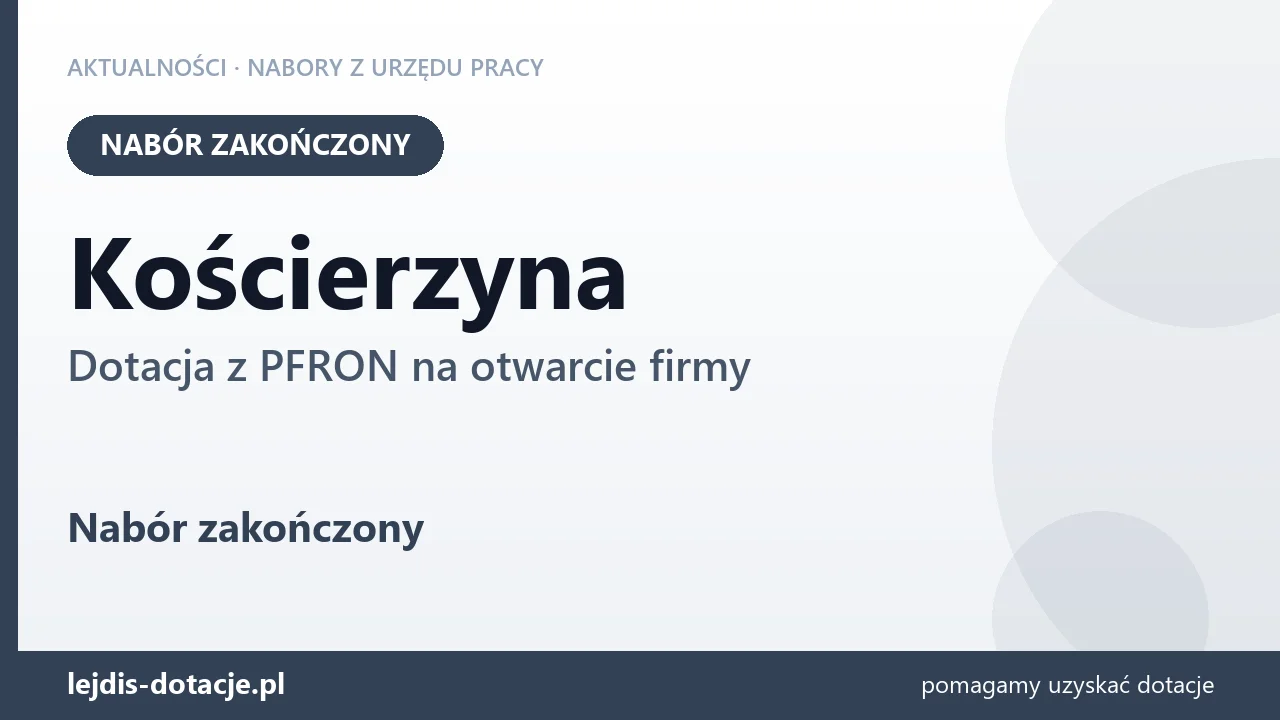 Kościerzyna: nabór na dotację z PFRON na otwarcie firmy zakończony (28 lipca 2026)