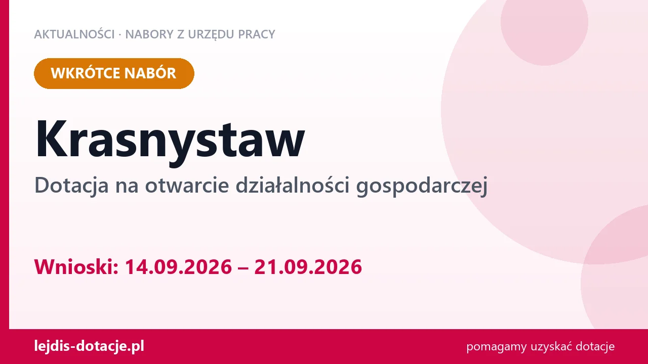 Krasnystaw: od 14.09.2026 rusza nabór na dotację na otwarcie działalności gospodarczej (14 września 2026)