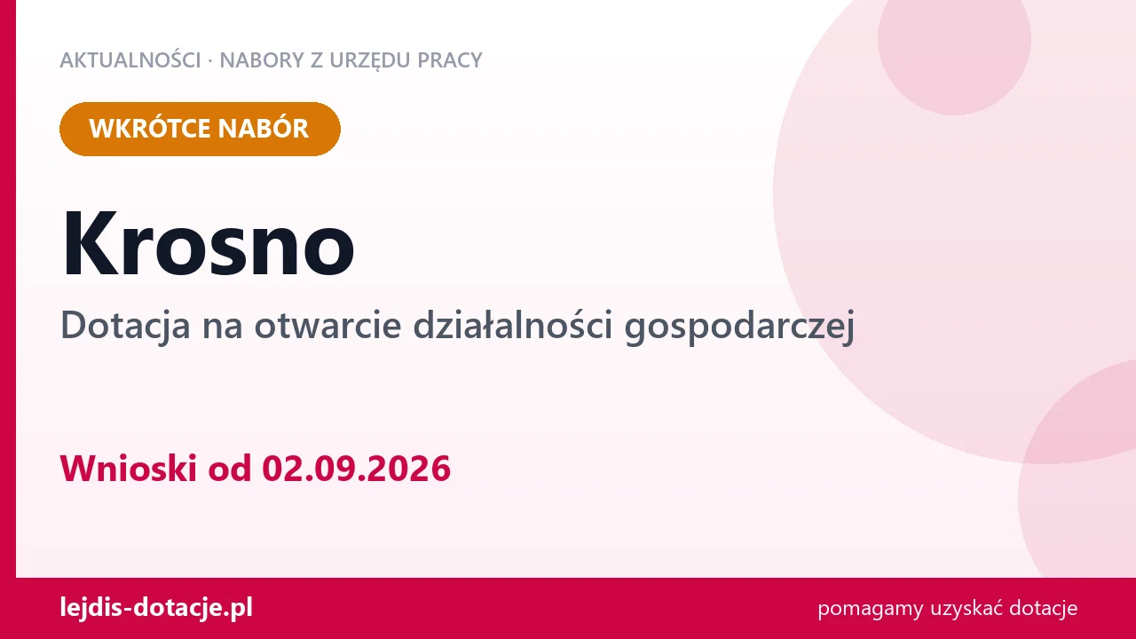 Krosno: od 02.09.2026 rusza nabór na dotację na otwarcie działalności gospodarczej (2 września 2026)