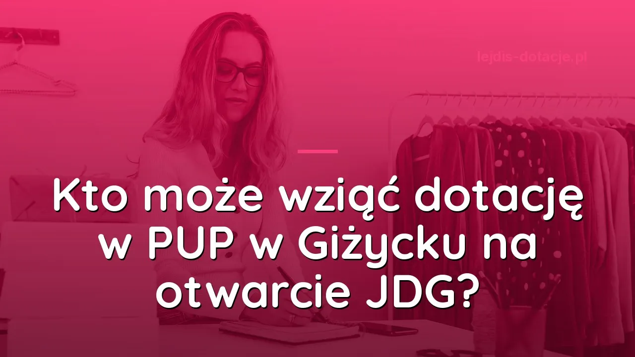 Kto może wziąć dotację w PUP w Giżycku na otwarcie JDG?