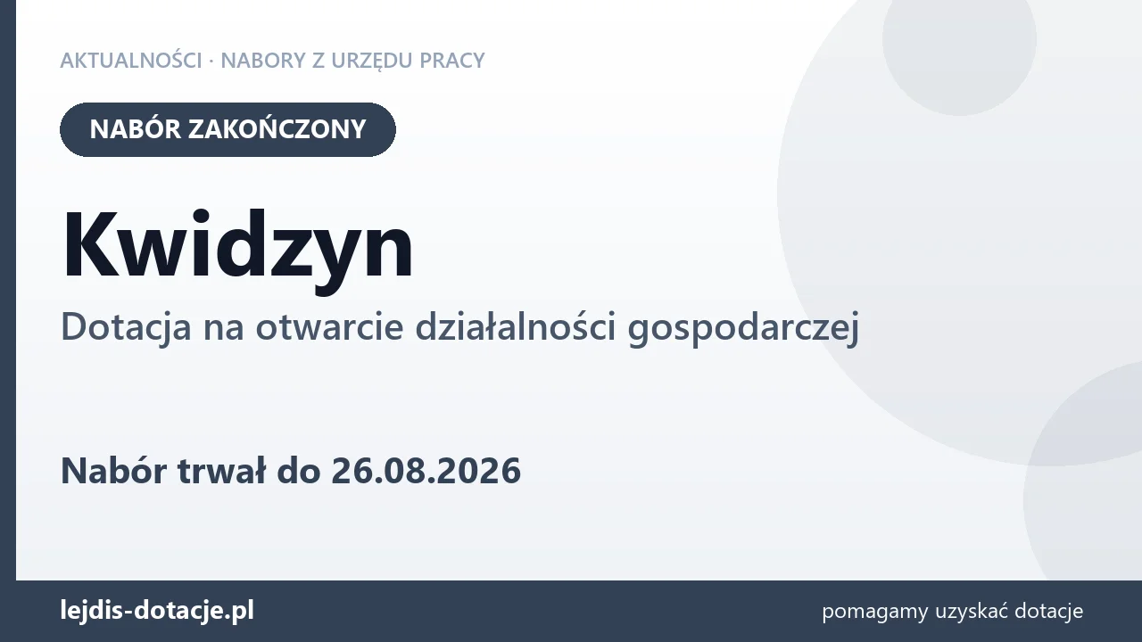 Kwidzyn: nabór na dotację na otwarcie działalności gospodarczej zakończony (26 sierpnia 2026)