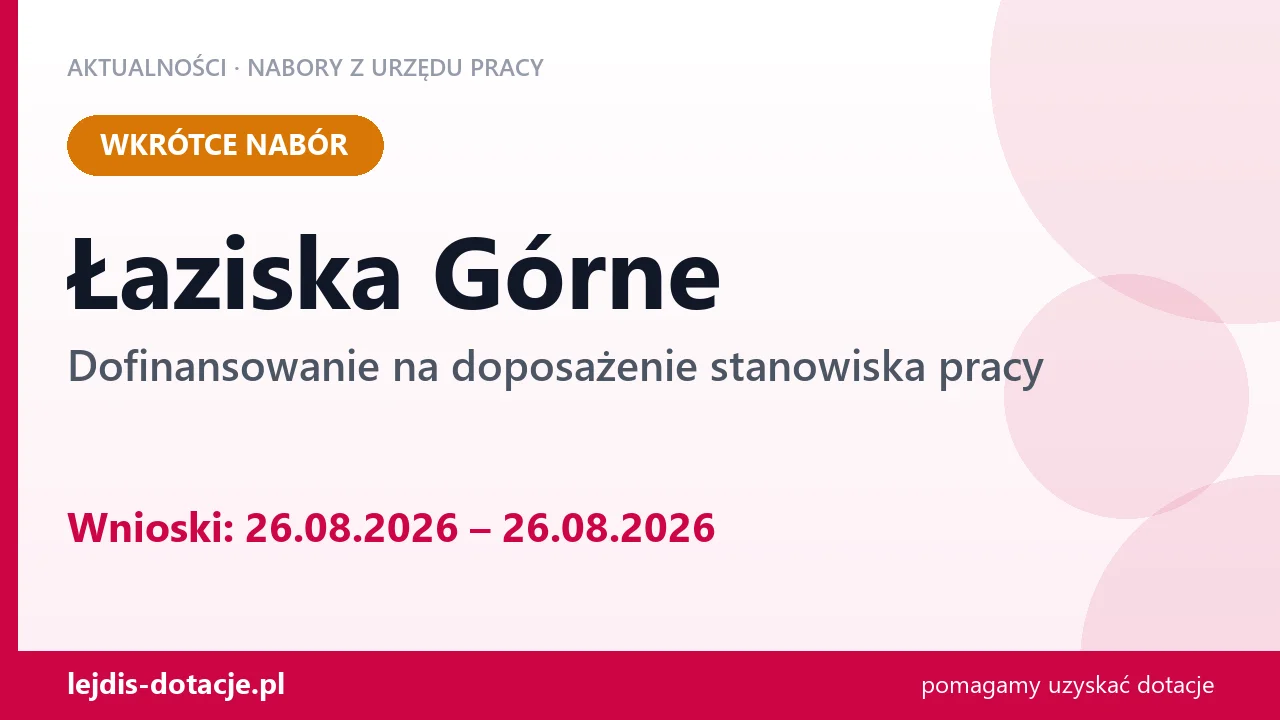 Łaziska Górne: od 26.08.2026 rusza nabór na dofinansowanie na doposażenie stanowiska pracy (26 sierpnia 2026)
