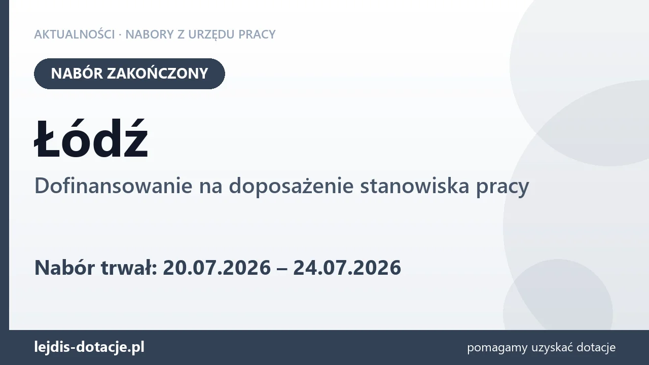 Łódź: nabór na dofinansowanie na doposażenie stanowiska pracy zakończony (24 lipca 2026)