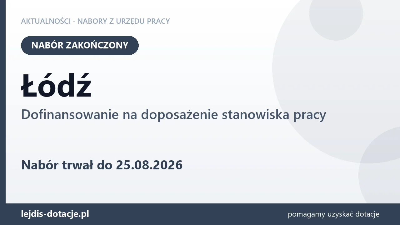 Łódź: nabór na dofinansowanie na doposażenie stanowiska pracy zakończony (25 sierpnia 2026)