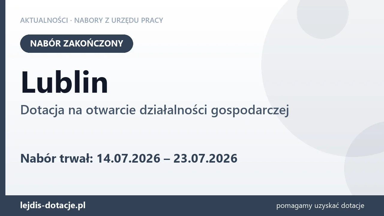 Lublin: nabór na dotację na otwarcie działalności gospodarczej zakończony (23 lipca 2026)