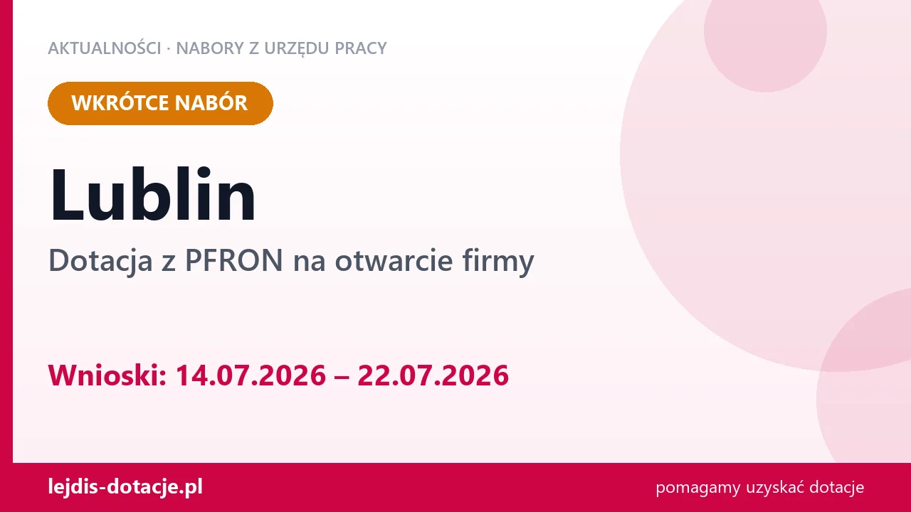 Lublin: od 14.07.2026 rusza nabór na dotację z PFRON na otwarcie firmy (14 lipca 2026)