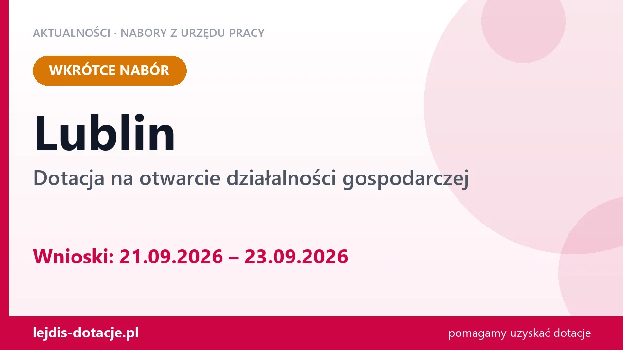 Lublin: od 21.09.2026 rusza nabór na dotację na otwarcie działalności gospodarczej (21 września 2026)