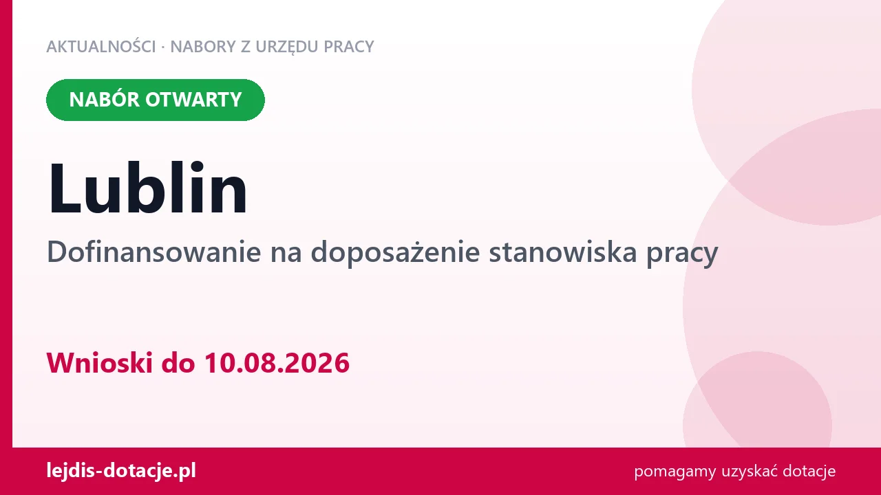 Lublin: trwa nabór na dofinansowanie na doposażenie stanowiska pracy (10 sierpnia 2026)