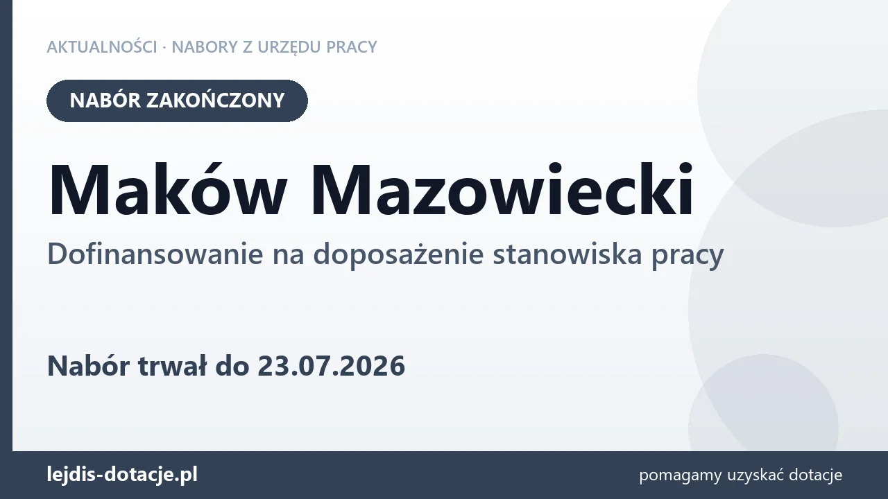 Maków Mazowiecki: nabór na dofinansowanie na doposażenie stanowiska pracy zakończony (23 lipca 2026)