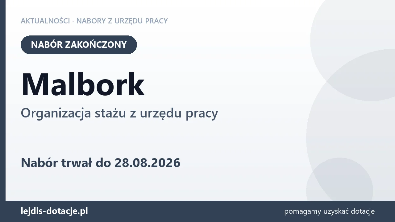 Malbork: nabór na organizację stażu zakończony (28 sierpnia 2026)
