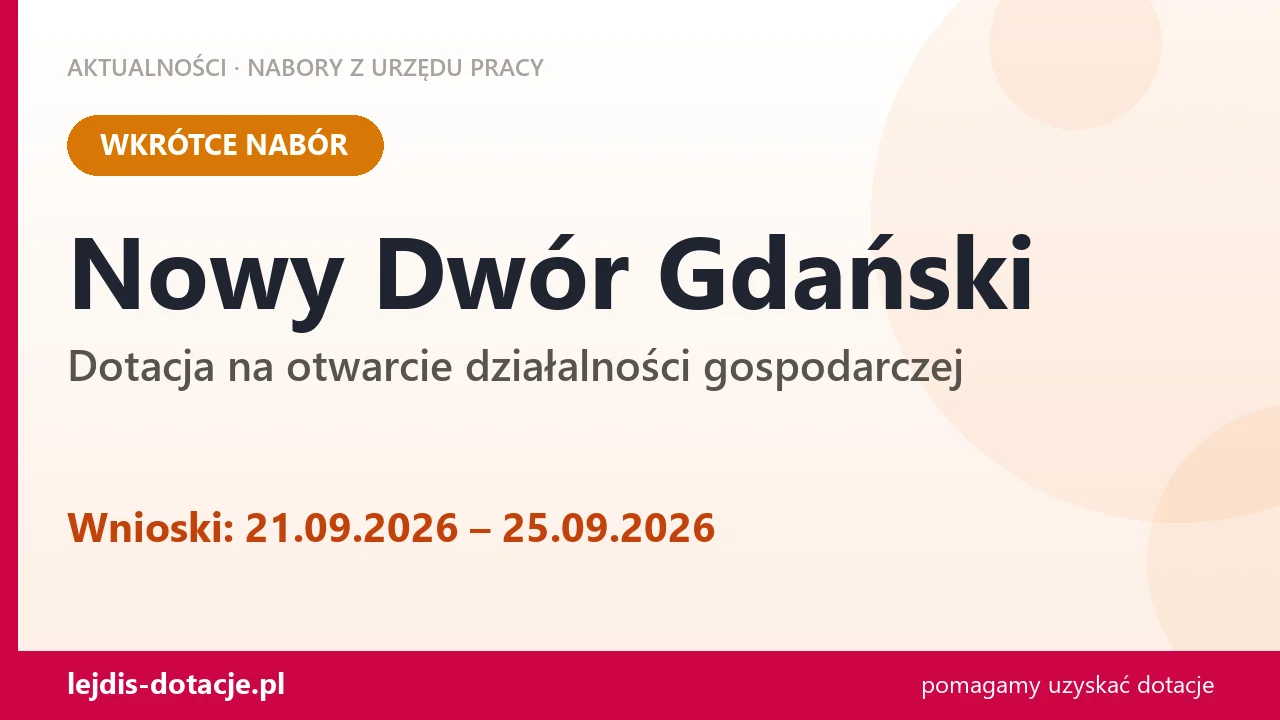 Nowy Dwór Gdański: od 21.09.2026 rusza nabór na dotację na otwarcie działalności gospodarc (21 września 2026)