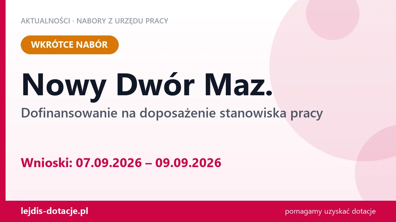 Nowy Dwór Maz.: od 07.09.2026 rusza nabór na dofinansowanie na doposażenie stanowiska prac (7 września 2026)