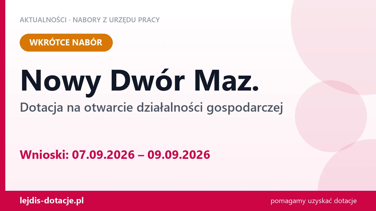 Nowy Dwór Maz.: od 07.09.2026 rusza nabór na dotację na otwarcie działalności gospodarczej (7 września 2026)