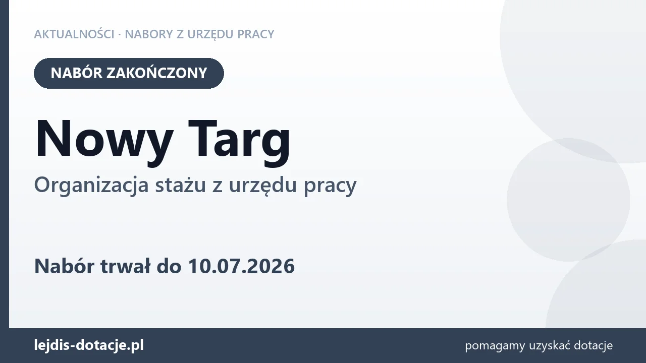 Nowy Targ: nabór na organizację stażu zakończony (10 lipca 2026)