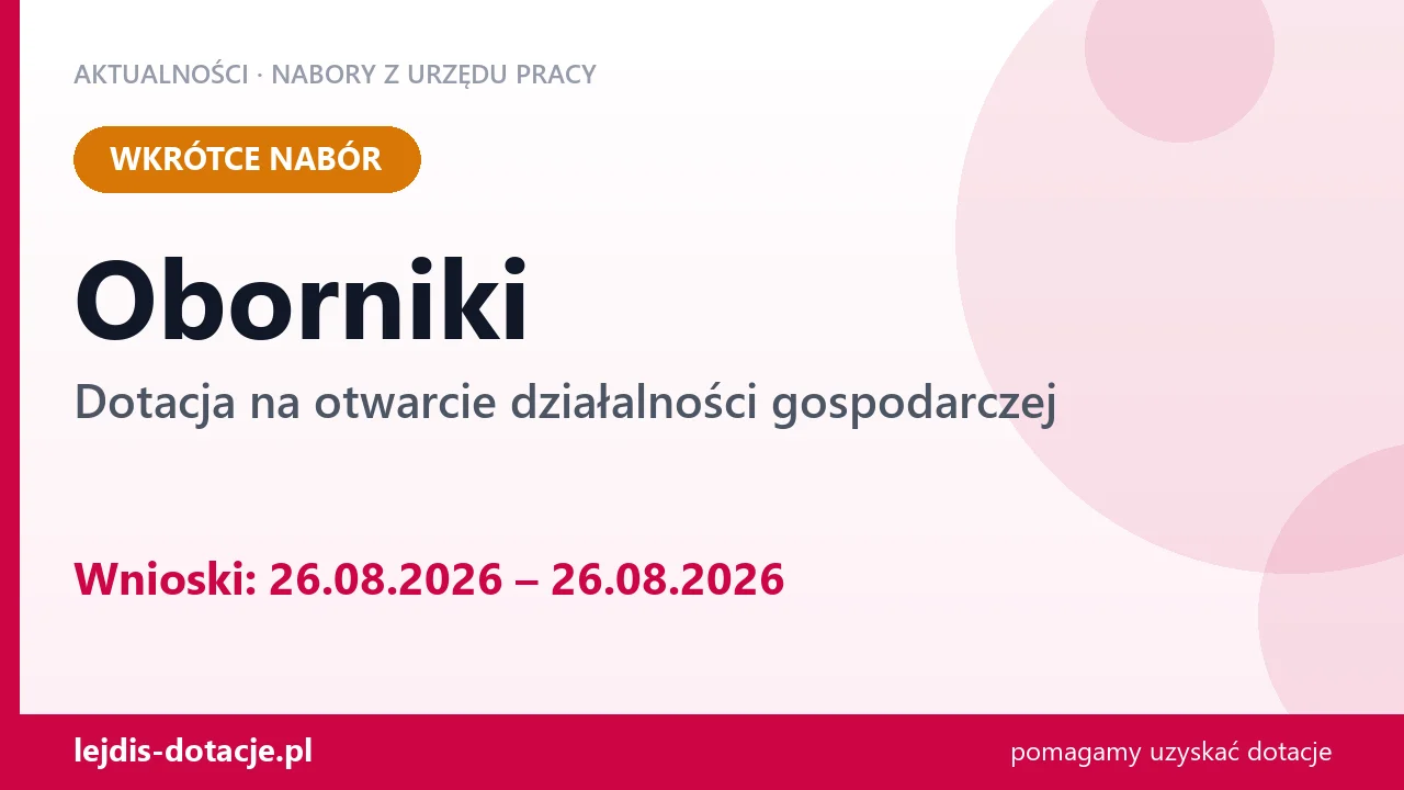 Oborniki: od 26.08.2026 rusza nabór na dotację na otwarcie działalności gospodarczej (26 sierpnia 2026)