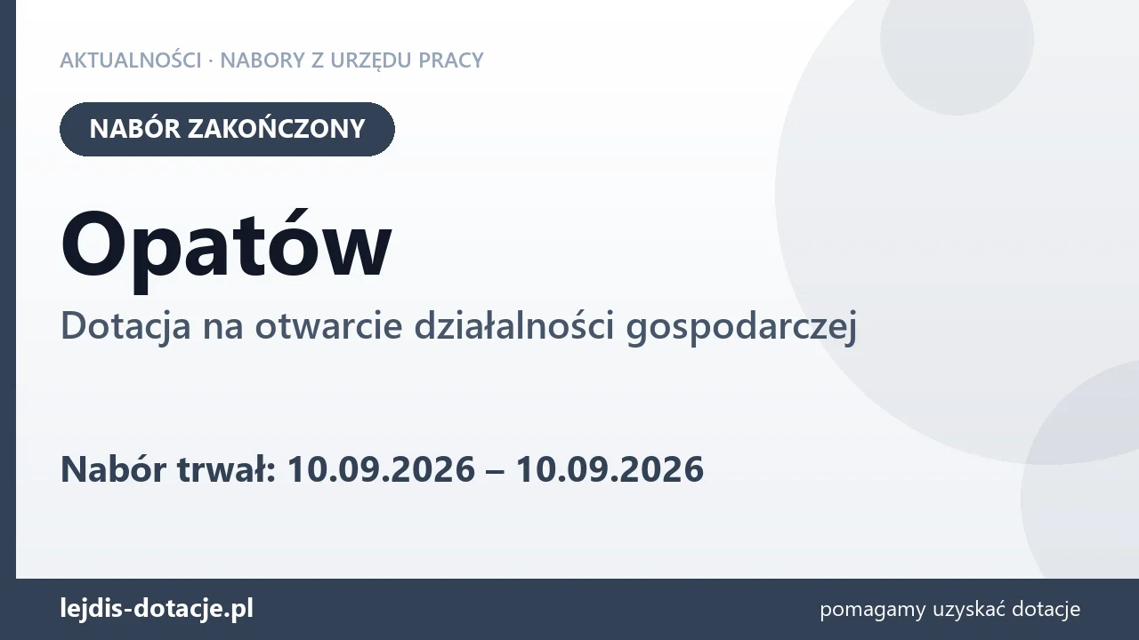 Opatów: nabór na dotację na otwarcie działalności gospodarczej zakończony (10 września 2026)